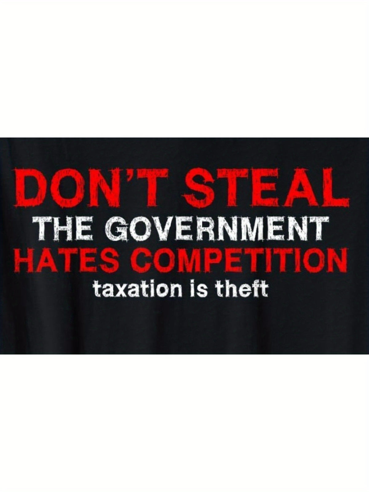 Don't Steal. Governments Hate Competition. Taxes Are Stealing Vintage Fashion Cotton Hot Print T-shirt, Men'S Summer Casual and Comfortable Crew-neck T-shirt, Perfect for Summer Outdoor Activities The Perfect Gift - 180g