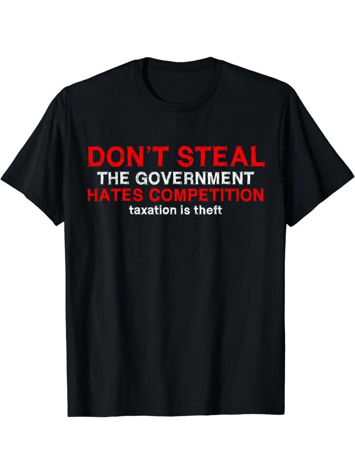 Don't Steal. Governments Hate Competition. Taxes Are Stealing Vintage Fashion Cotton Hot Print T-shirt, Men'S Summer Casual and Comfortable Crew-neck T-shirt, Perfect for Summer Outdoor Activities The Perfect Gift - 180g
