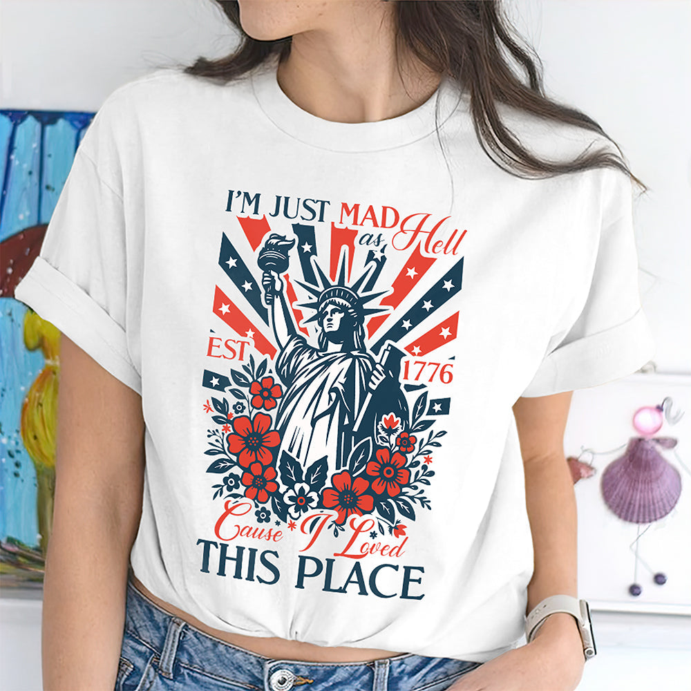 I¡¯m Just Mad As Hell Est. 1776 Cause I Loved This Place Bright Shirt HO82 902790