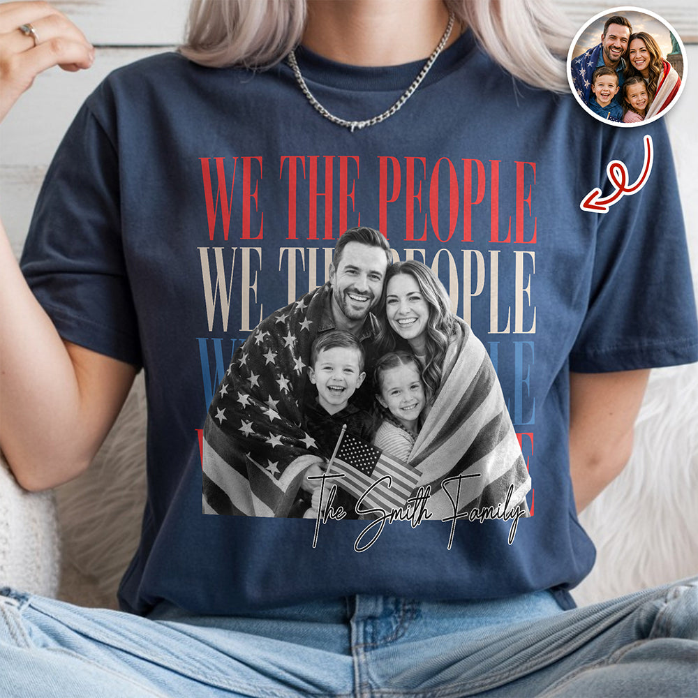 Custom Photo We The People 250th Anniversary Patriotic Comfort Shirt HO82 902772