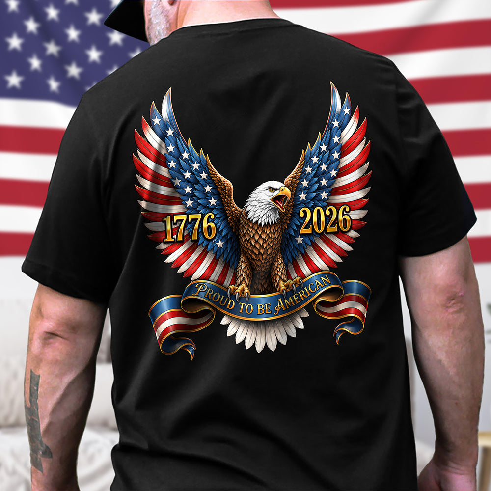 250th Anniversary Proud To Be American 1776-2026 Patriotic Eagle Back Dark Shirt CH07 911690