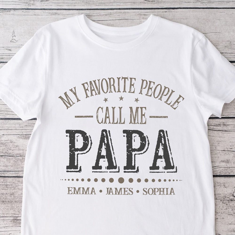 Custom Kid Names My Favorite People Call Me Papa White Shirt Personalized Gift for Father¡¯s Day HO82 902284
