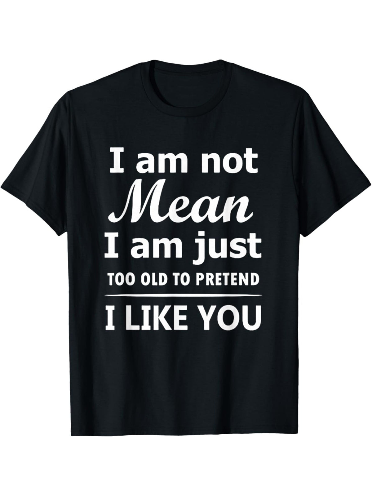 Funny Men's T-Shirt - "I'm Not Mean, I'm Just Too Old to Pretend I Like You" Retro Graphic Tee, 100% Cotton, Casual Summer Short-Sleeve Top, Perfect Birthday Gift for Him, Black with White Text