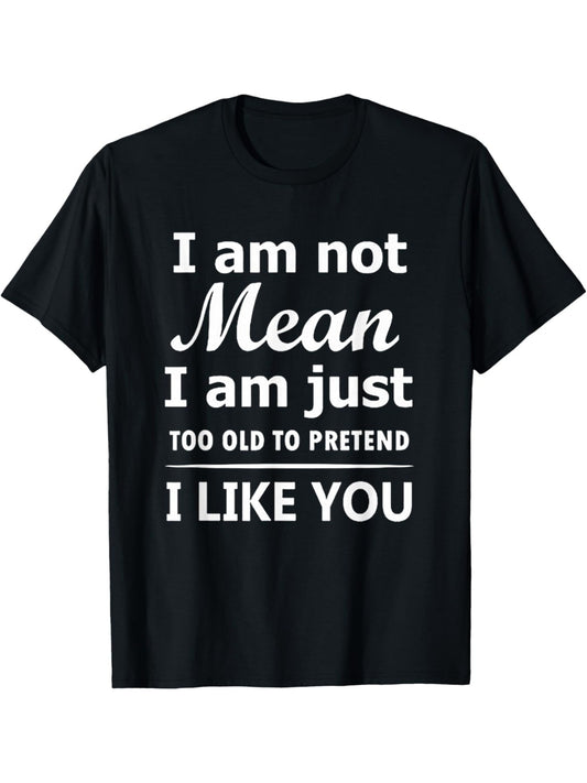Funny Men's T-Shirt - "I'm Not Mean, I'm Just Too Old to Pretend I Like You" Retro Graphic Tee, 100% Cotton, Casual Summer Short-Sleeve Top, Perfect Birthday Gift for Him, Black with White Text