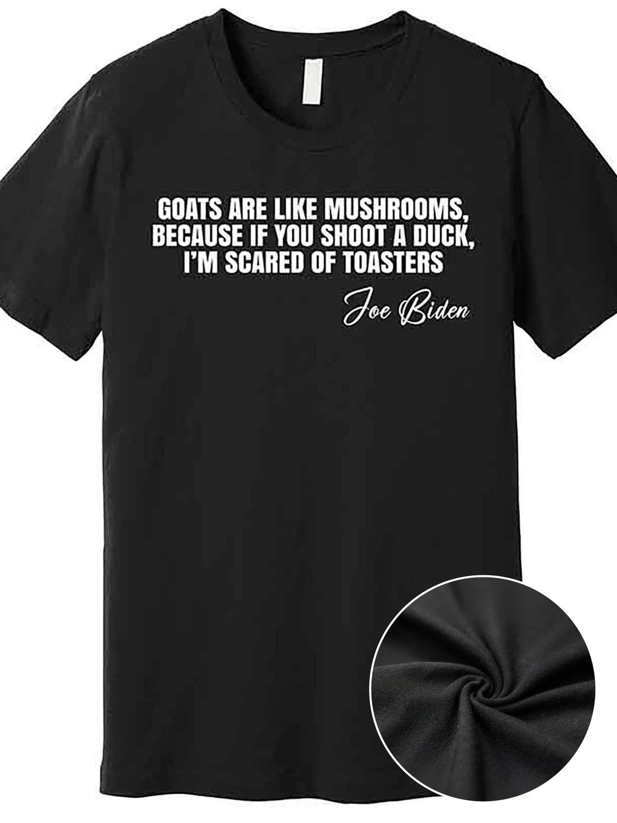 Funny Joe Biden Quote Men’s Graphic T-Shirt - "Goats Are Like Mushrooms" Black Cotton Short Sleeve Tee, Casual & Comfortable Fit, Machine Washable, Humorous Clothing | Casual Style | Machine Washable Top