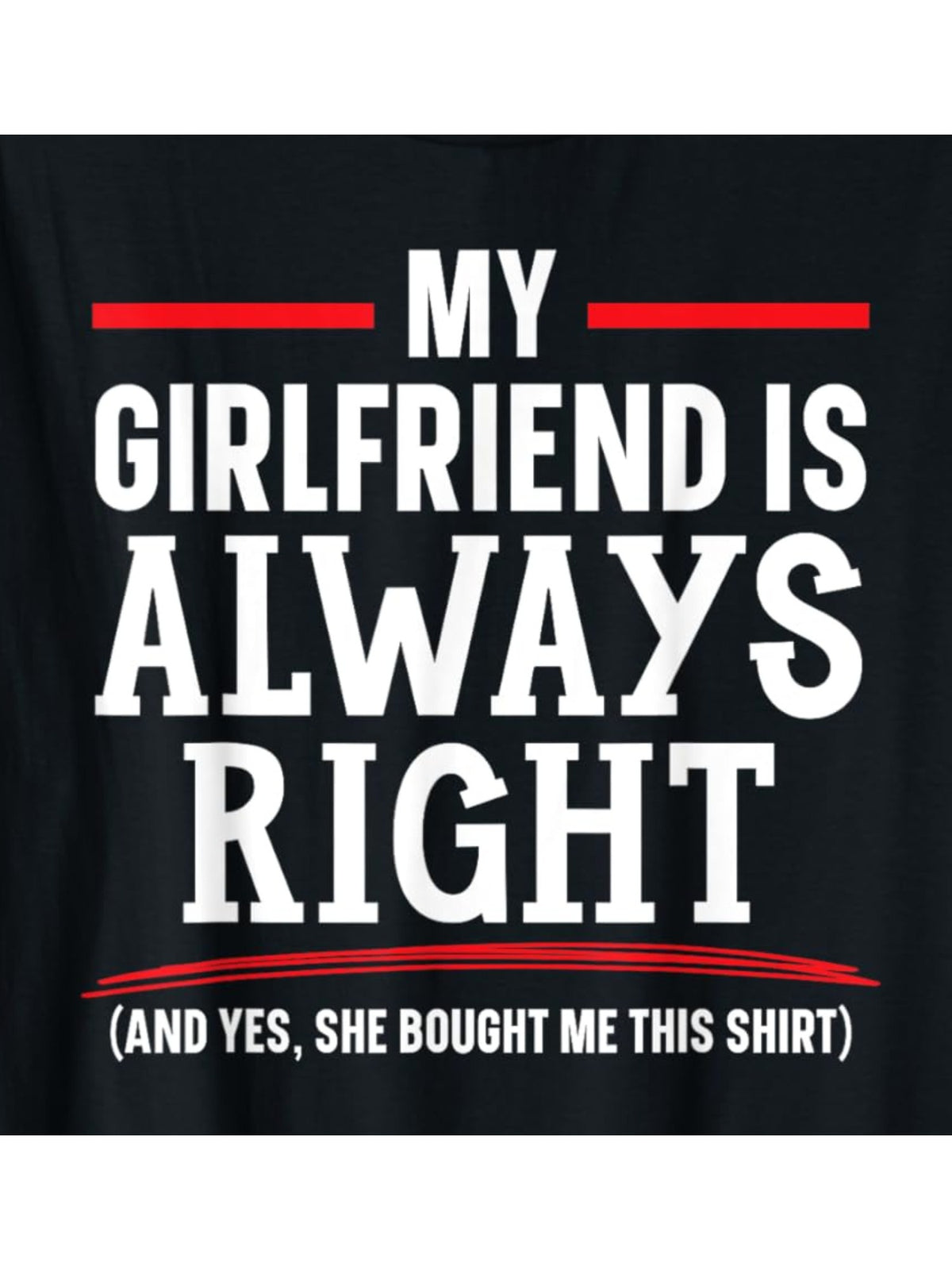 Funny 'My Girlfriend Is Always Right' Quote T-Shirt - Soft Cotton, Casual & Comfortable Men's Tee for Summer - Perfect Valentine's Day Gift