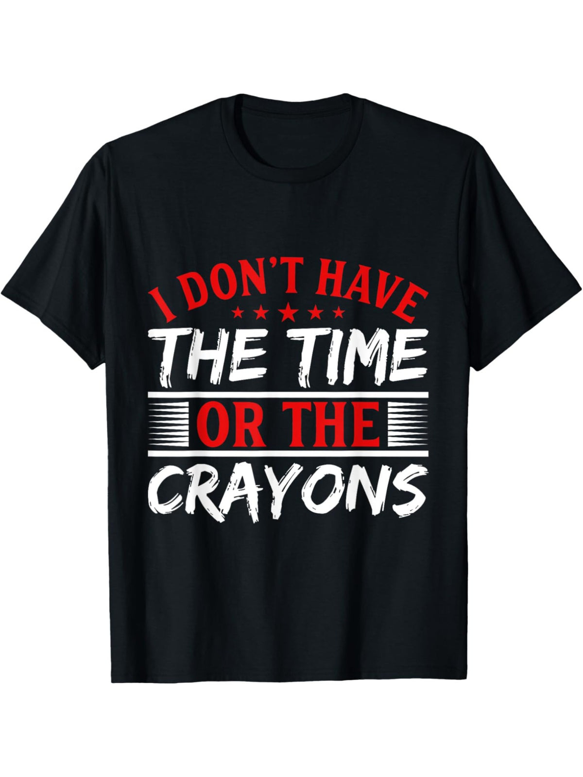 I Don't Have The Time Or The Crayons To Explain this to You Retro Trendy Printed T-shirt, Men'S Casual and Comfortable T-shirt Summer, Men'S Short-sleeved Top for Everyday Activities Birthday Gift to Men