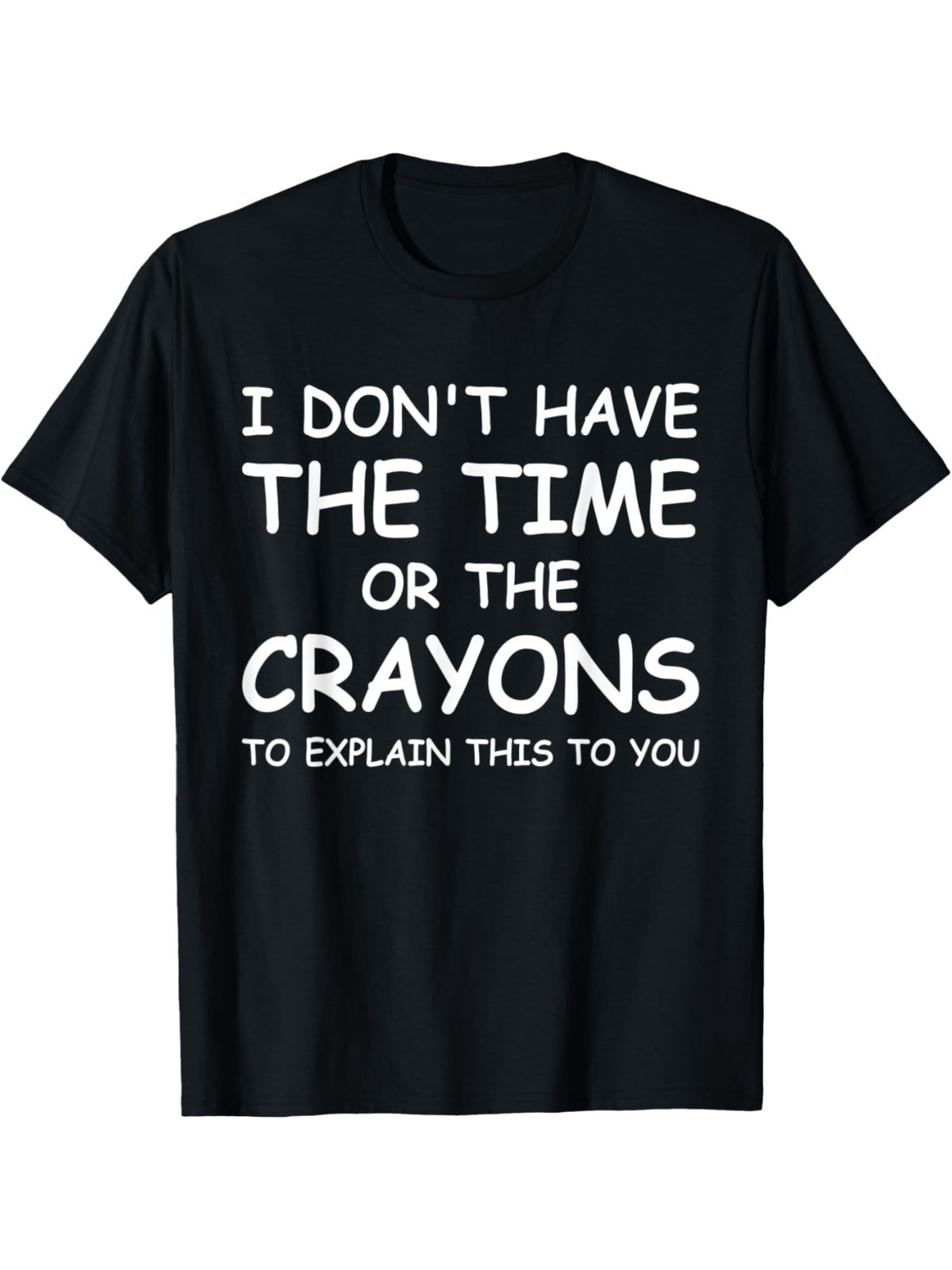 I Don't Have The Time Or The Crayons To Explain this to You Retro Trendy Printed T-shirt, Men'S Casual and Comfortable T-shirt Summer, Men'S Short-sleeved Top for Everyday Activities Birthday Gift to Men