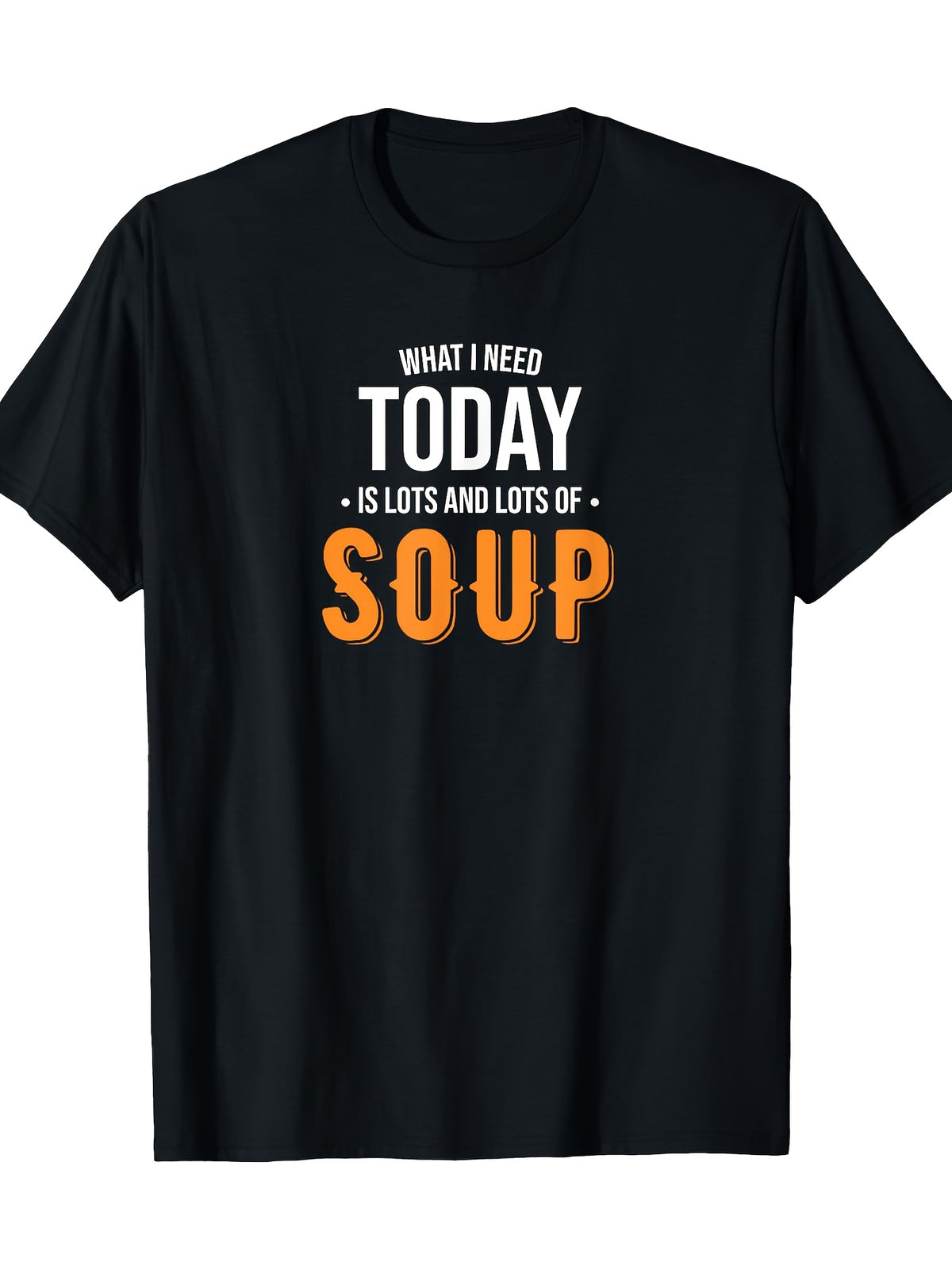 Humorous Style| Funny 'Lots of Soup' Needed Today' Men's Black Cotton T-Shirt - 100% Pure Cotton, Short Sleeve, Crew Neck with Orange Text Print, Ideal for Casual Wear