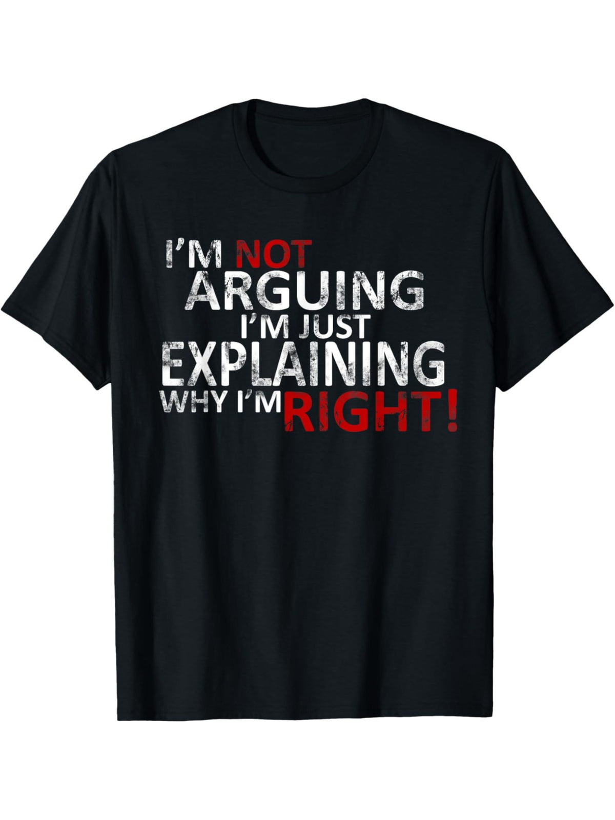 I'm Not Arguing I'm Just Explaining Why I'm Right Retro Trendy Printed T-shirt, Men'S Casual and Comfortable T-shirt Summer, Men'S Short-sleeved Top for Everyday Activities Birthday Gift to Men