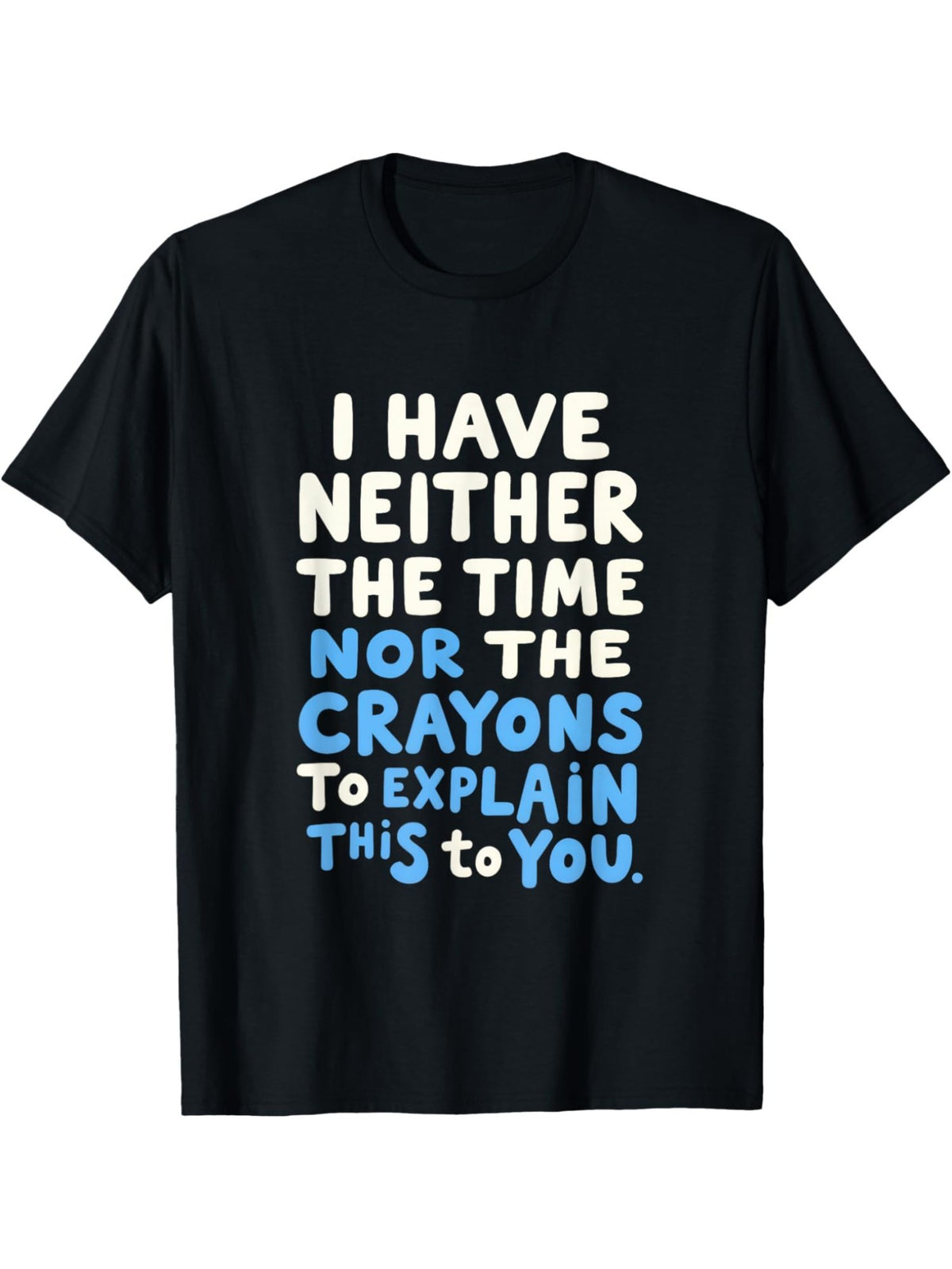 I Don't Have The Time Or The Crayons to Explain this to You Retro Trendy Printed T-shirt, Men's Casual and Comfortable T-shirt Summer, Men's Short-sleeved Top for Everyday Activities Birthday Gift to Men