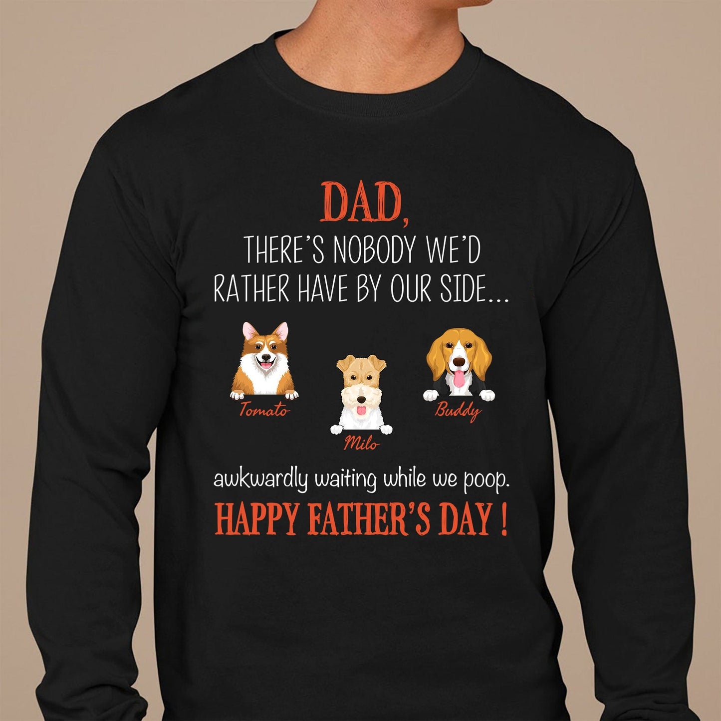 GeckoCustom Dad There's Nobody I'd Rather Have By My Side Custom Dog Dad Shirt C201 Long Sleeve / Colour Black / S