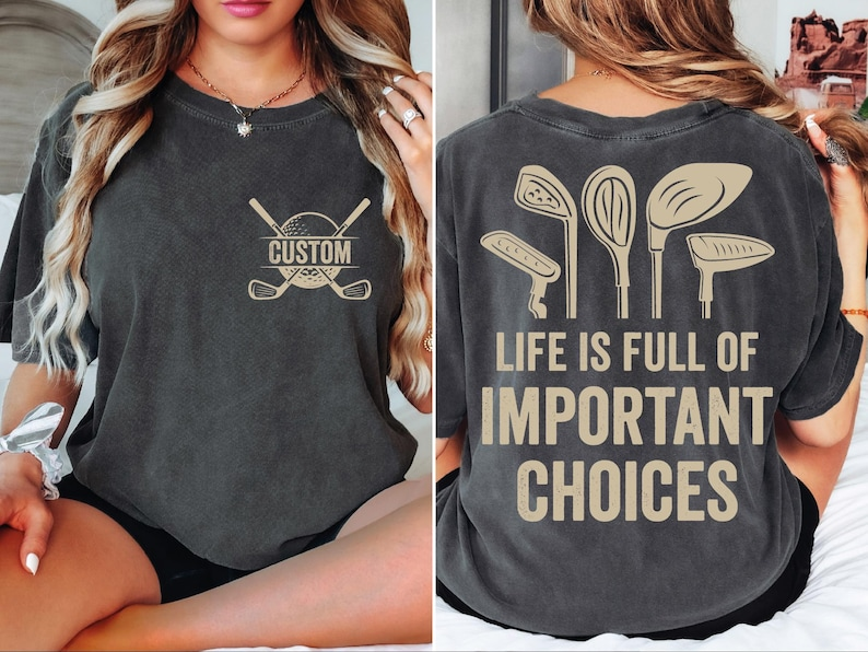 Custom Golf Life Is Full Of Important Choices Comfort Colors Shirt TH10 898195