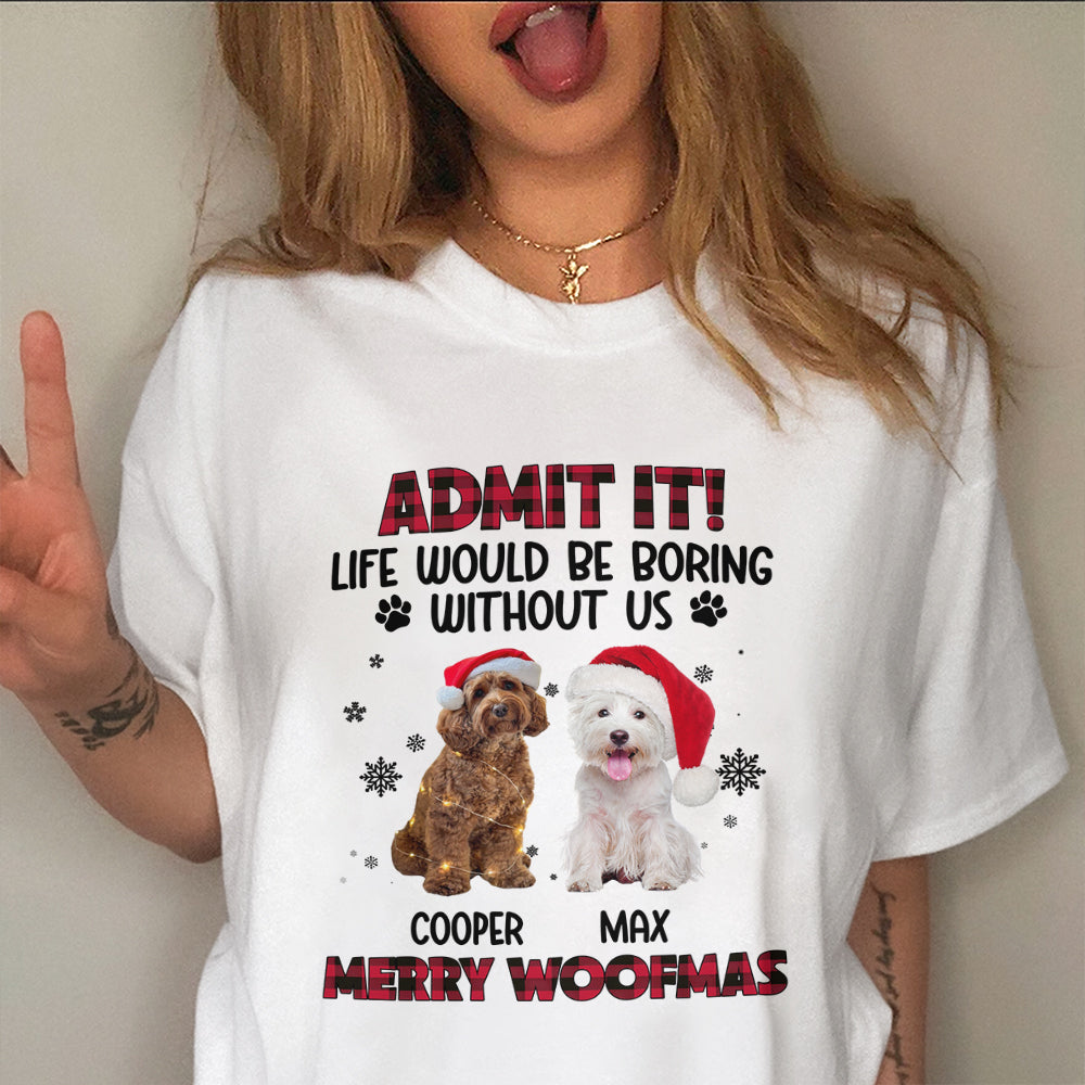 Custom Pet Photo Life Would Be Boring Without Me - Personalized Light Shirt HA75 892822